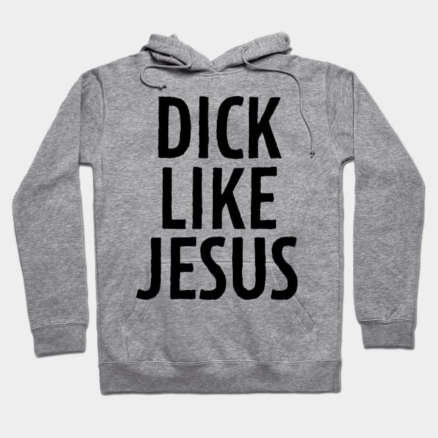 D**k Like Jesus Hoodie by theoddstreet